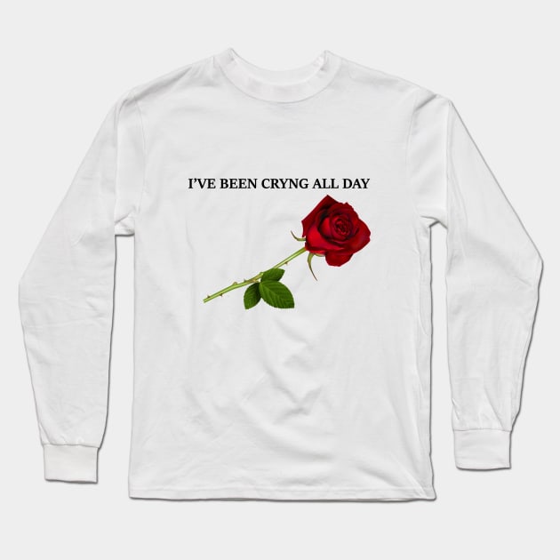 I've Been Crying All Day Long Sleeve T-Shirt by noneofthem